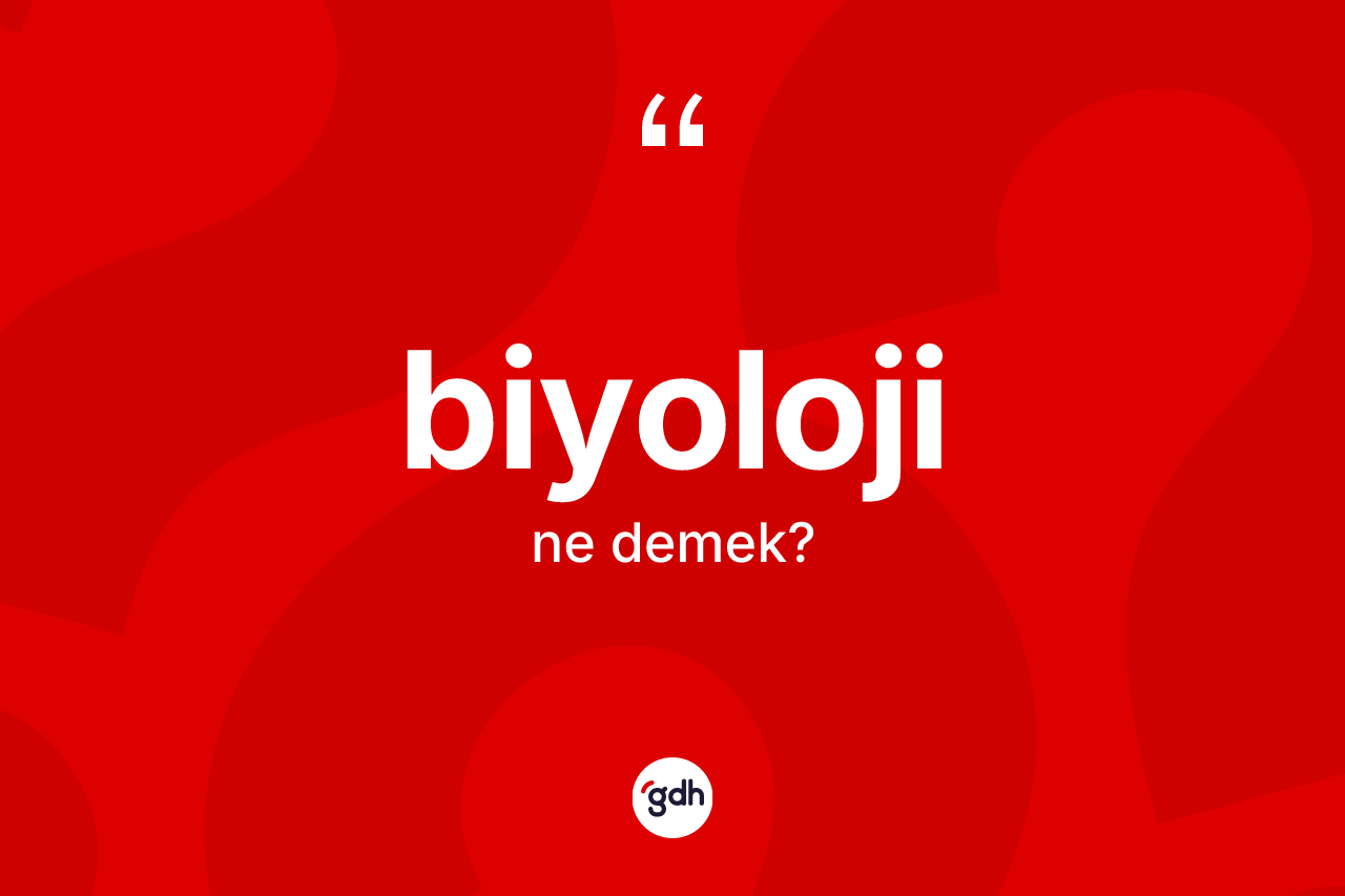 Biyoloji ne anlama gelir? Biyolojinin kısaca tanımı nedir?