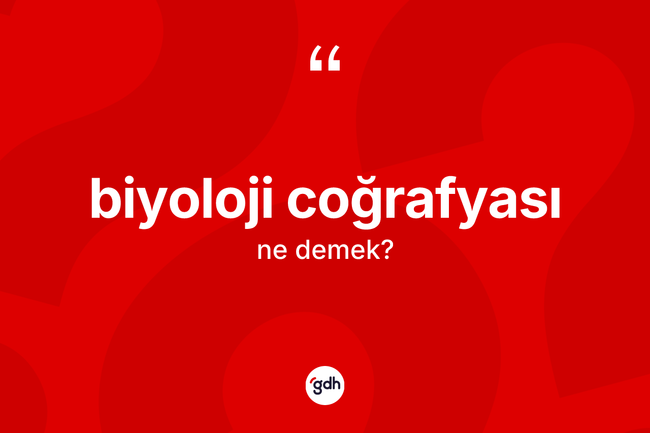 Biyoloji coğrafyası kelimesi nedir? Biyoloji coğrafyasının halk arasındaki kullanımı nasıldır?