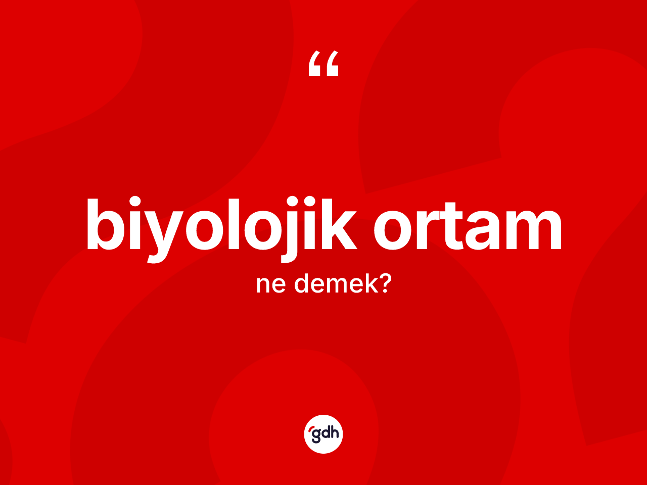 Biyolojik ortam kelimesinin tanımı nedir? Biyolojik ortamın TDK'ya göre anlamı nedir?
