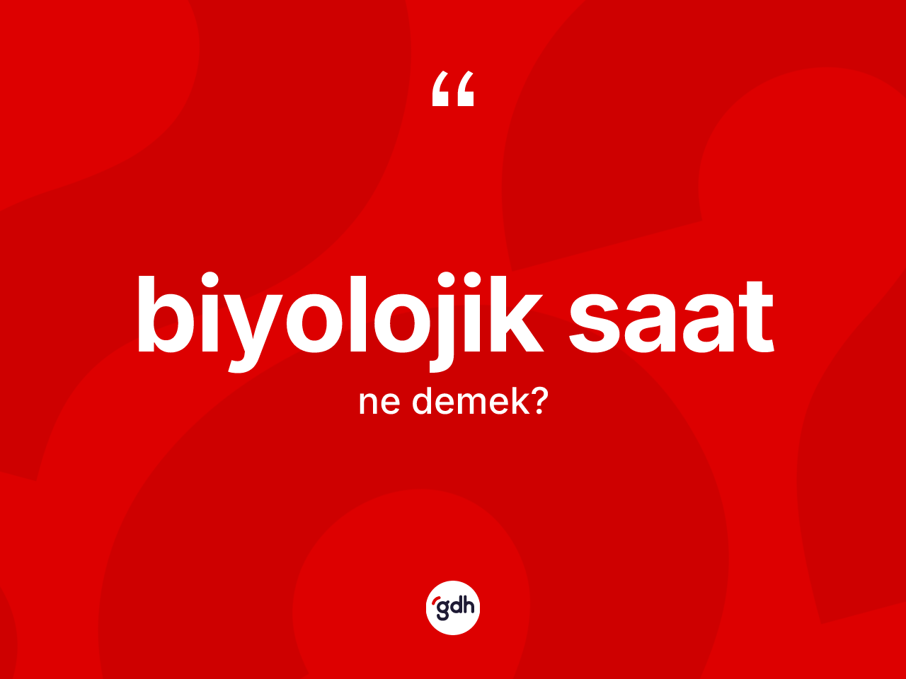 Biyolojik saat kelimesinin sözlükteki tanımı nedir? Biyolojik saatın TDK'ya göre anlamı nedir?