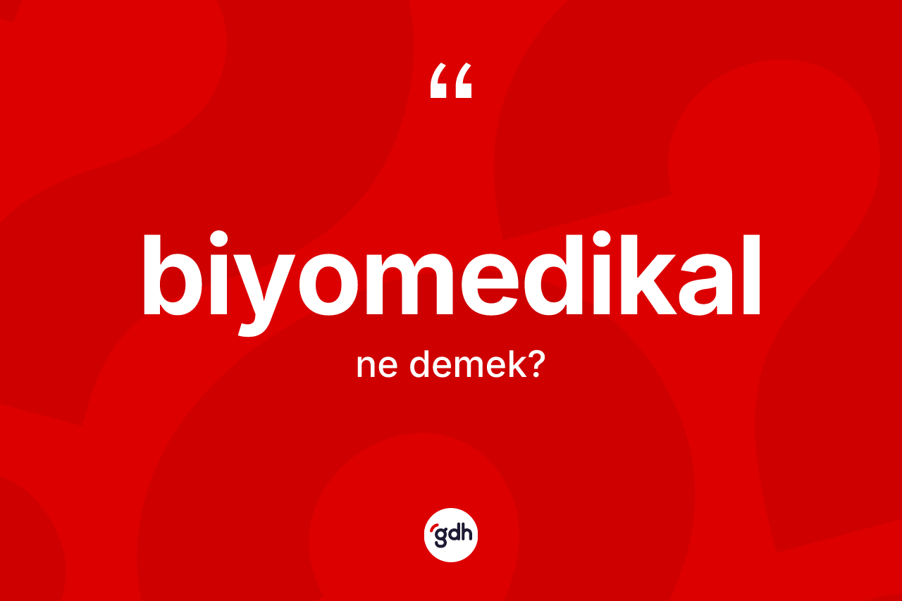 Biyomedikal kelimesinin anlamı nedir?