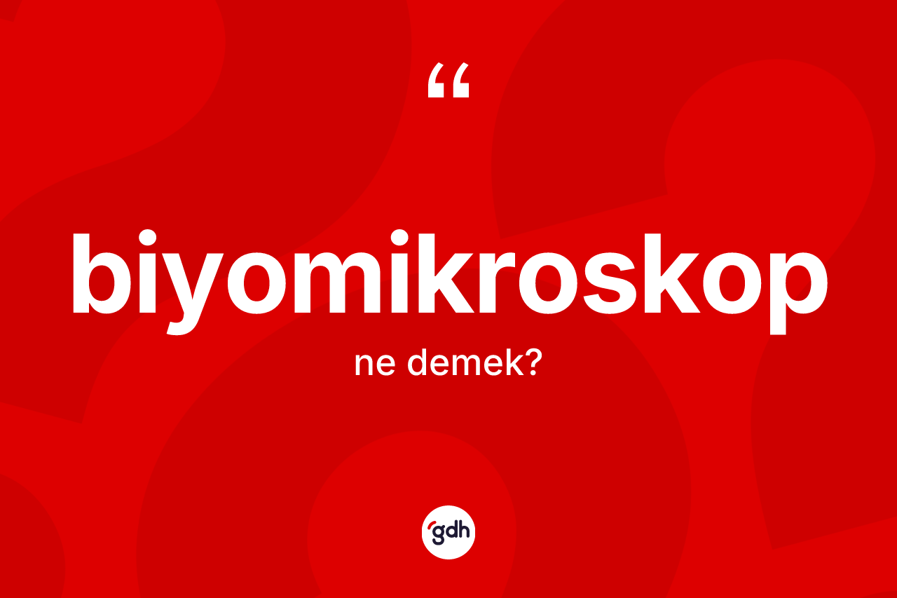 Biyomikroskop ne demek? Biyomikroskobun kısaca tanımı nedir?