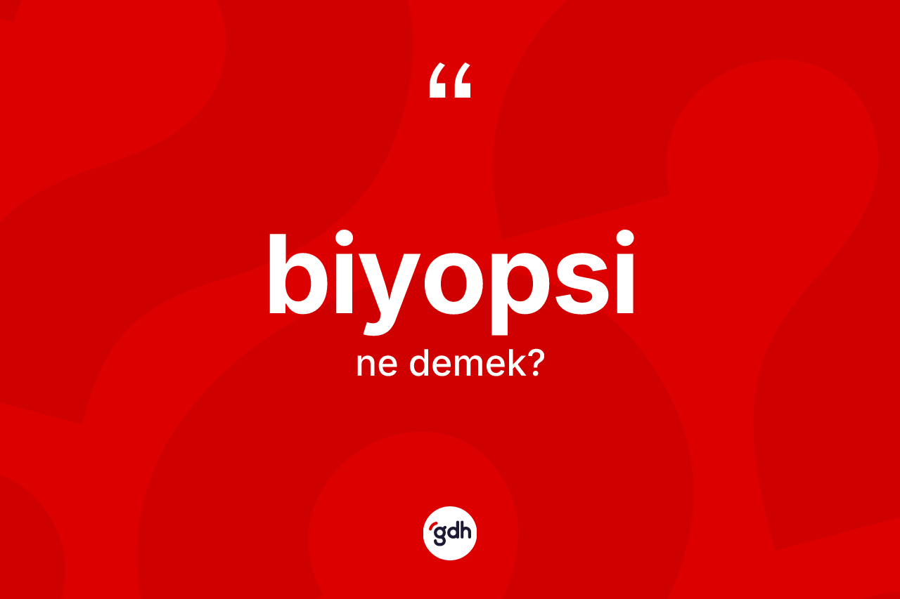 Biyopsi nedir? Biyopsinin TDK'ya göre anlamı nedir?