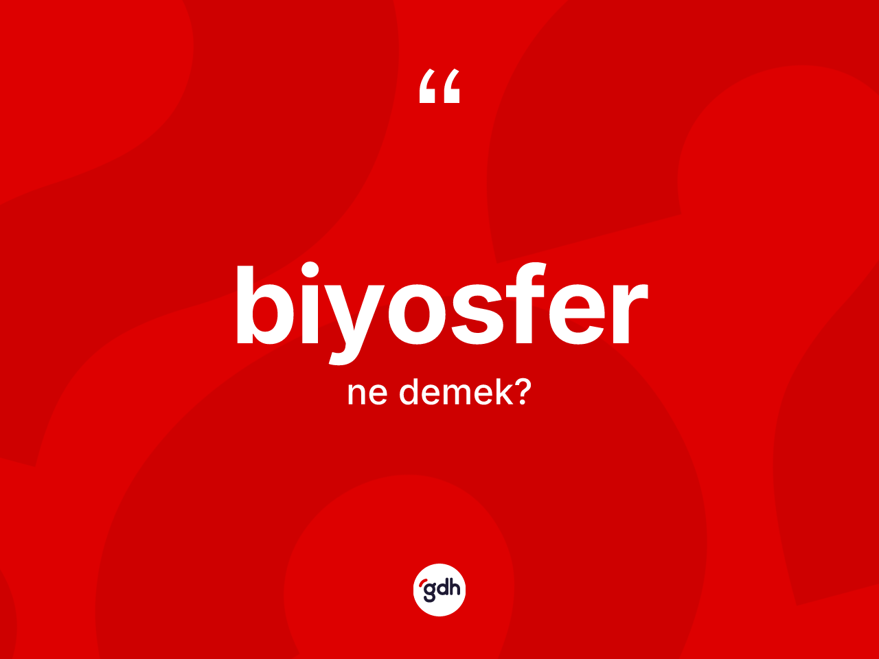 Biyosfer kelimesinin anlamı nedir? Biyosferin sözlükteki anlamı nedir?