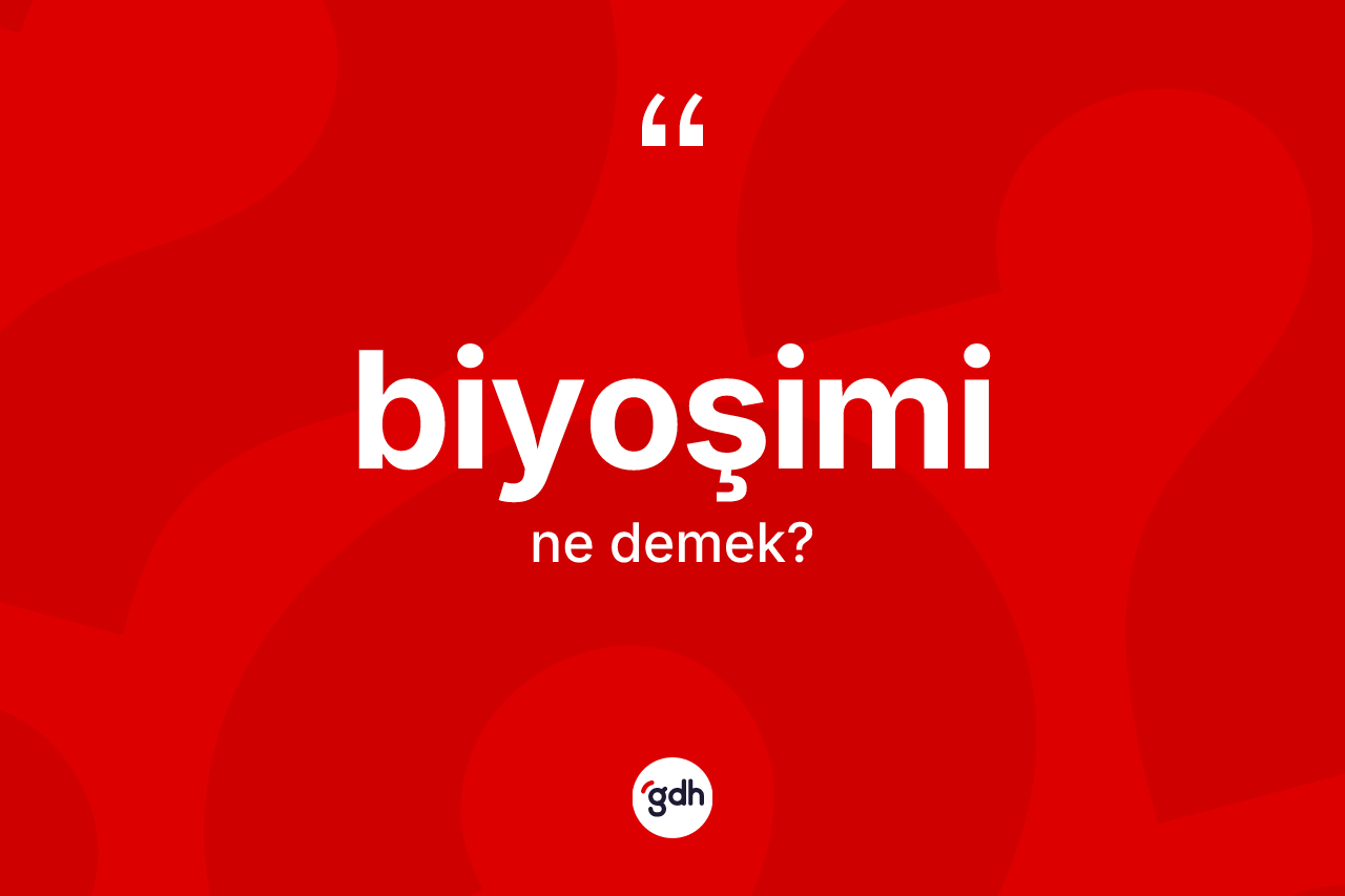 Biyoşimi kelimesi ne demek? Biyoşiminin TDK'ya göre anlamı nedir?