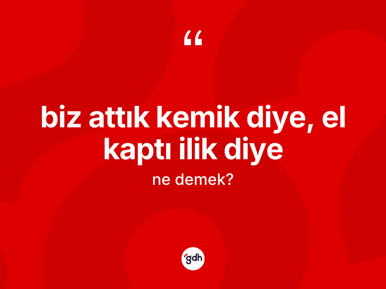 Biz attık kemik diye, el kaptı ilik diye ne demek? Biz attık kemik diye, el kaptı ilik diye ifadesinin sözlük anlamı nedir?
