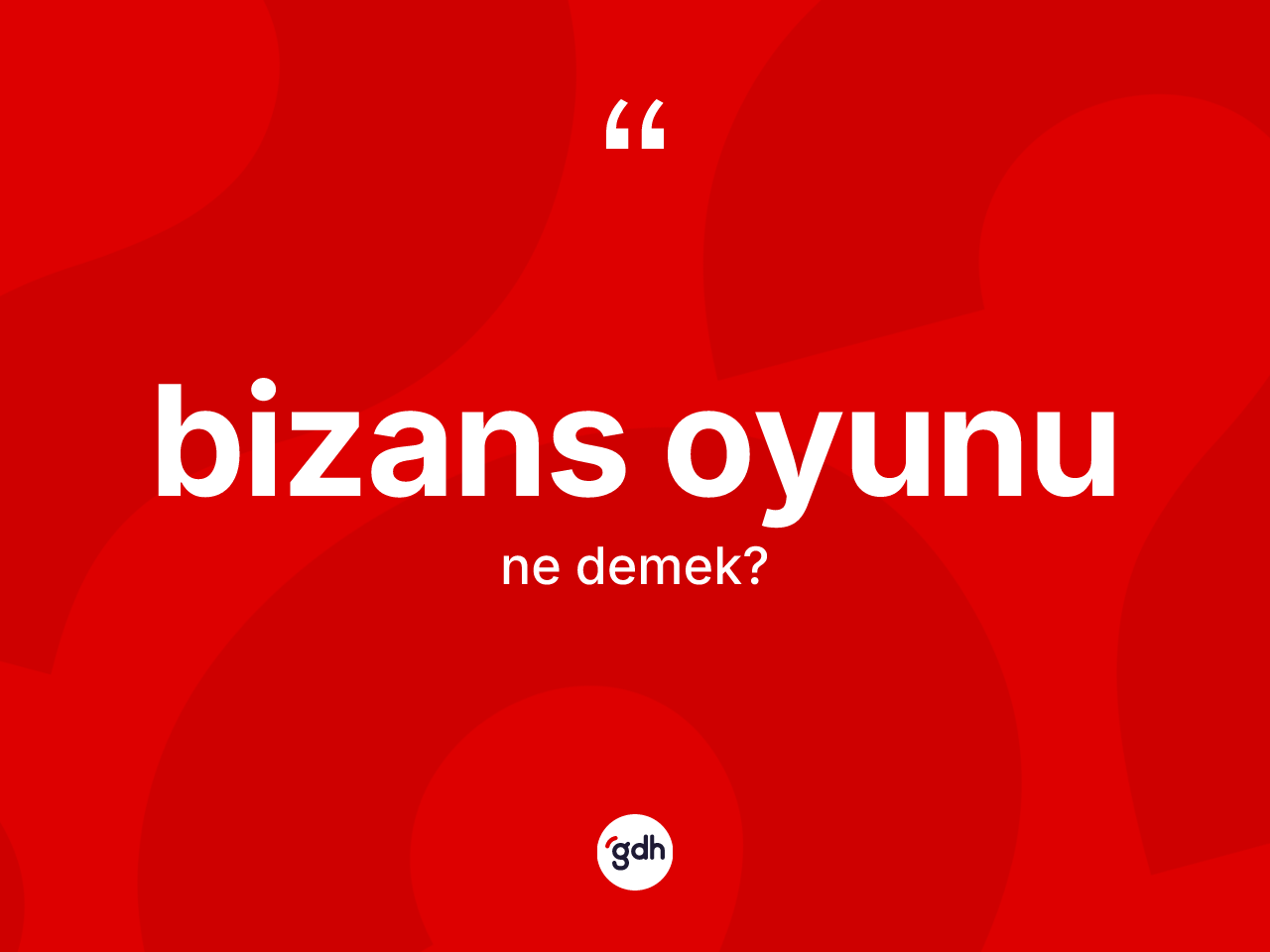 Bizans oyunu ne demek? Bizans oyununun halk arasındaki kullanımı nasıldır?