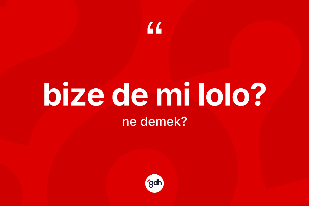 Bize de mi lolo?