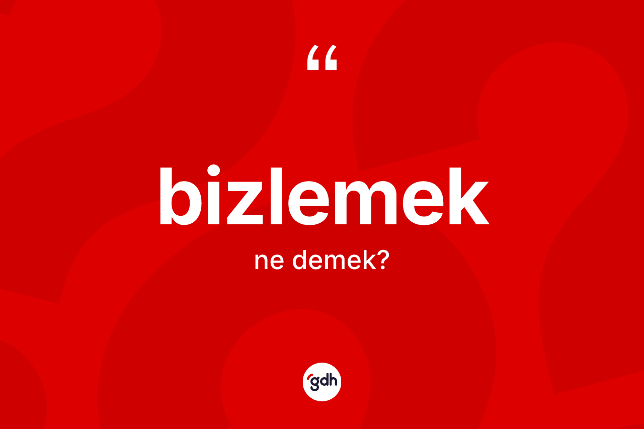 Bizlemek nedir?