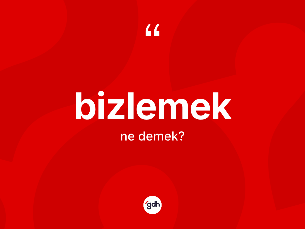 Bizlemek nedir? Bizlemeğin TDK'ya göre anlamı nedir?