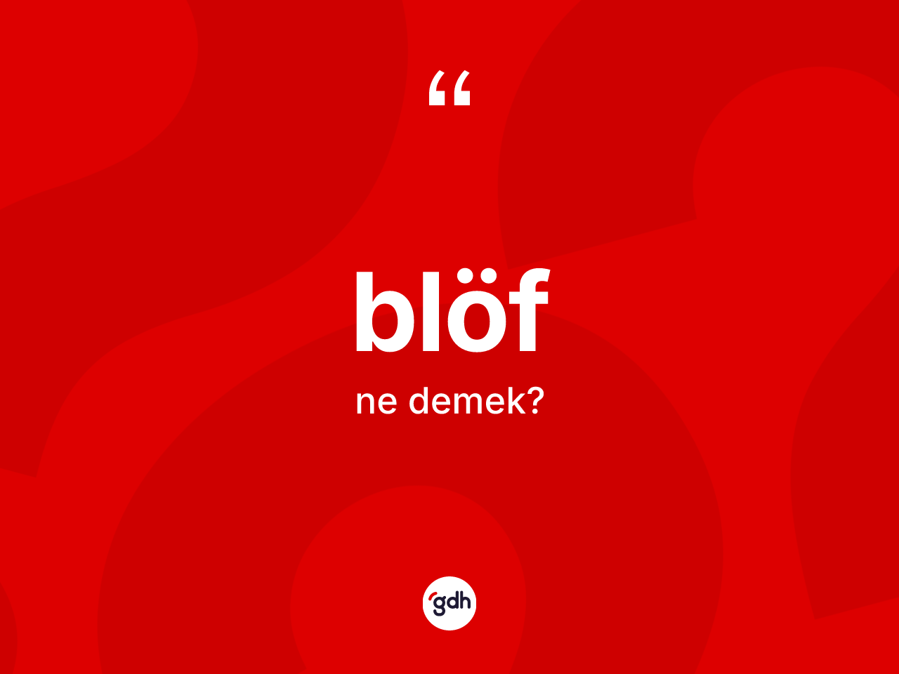 Blöf kelimesinin tanımı nedir? Blöfün TDK'ya göre anlamı nedir?