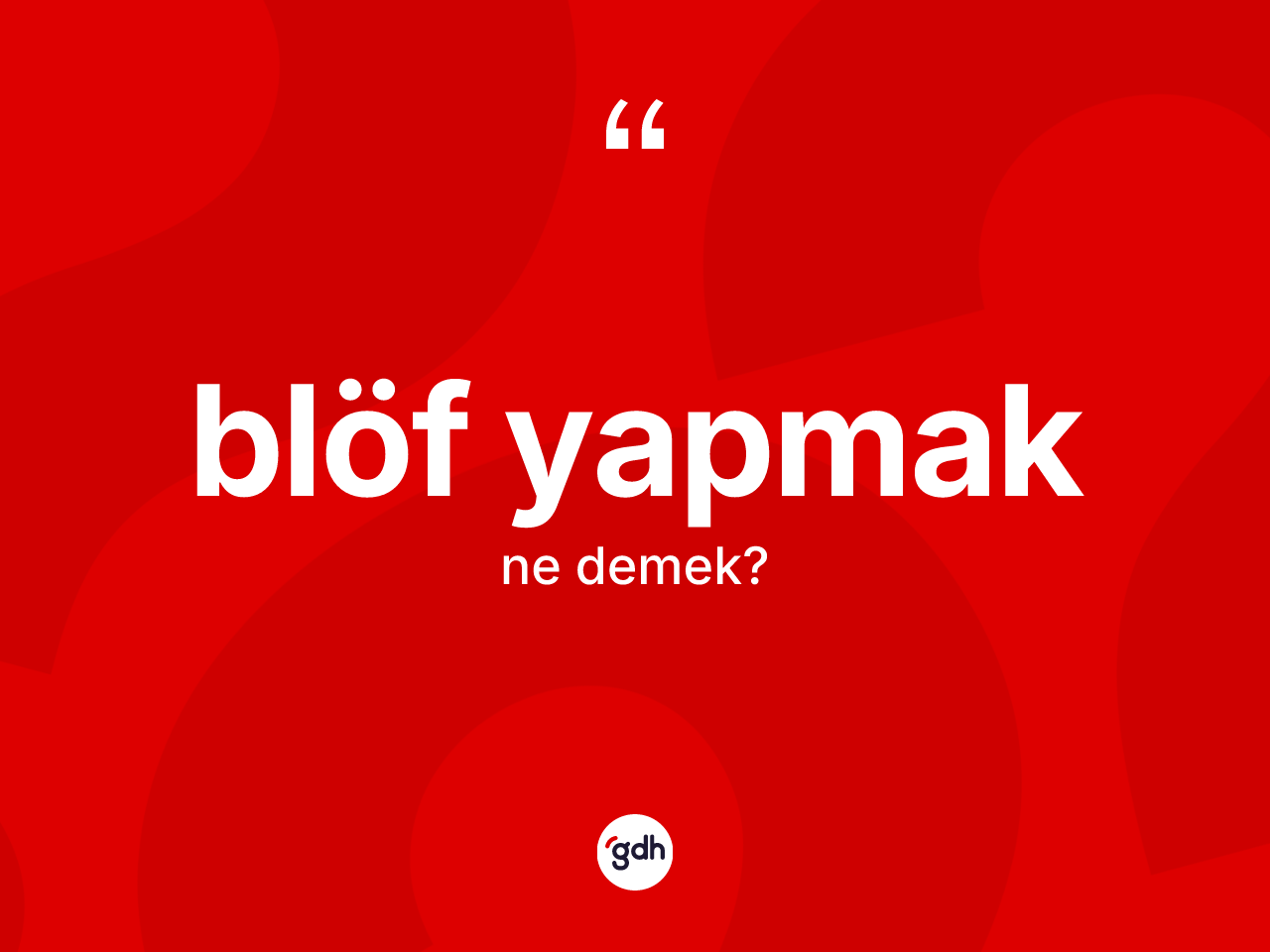 Blöf yapmak ifadesinin kısaca anlamı nedir? Blöf yapmak ifadesi nerede kullanılır?