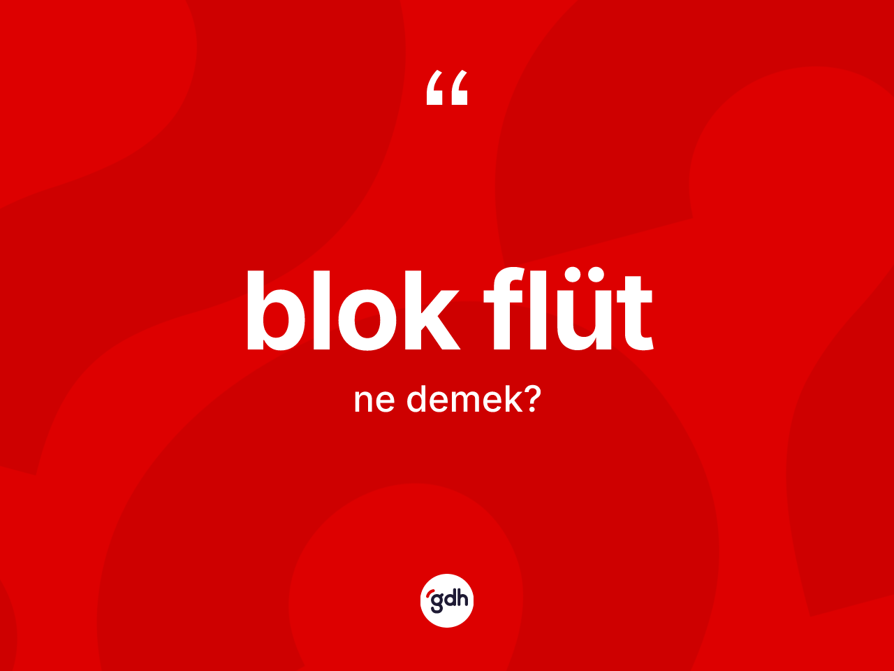 Blok flüt ne anlama gelir? Blok flüt kelimesinin TDK'ya göre açıklaması nedir?