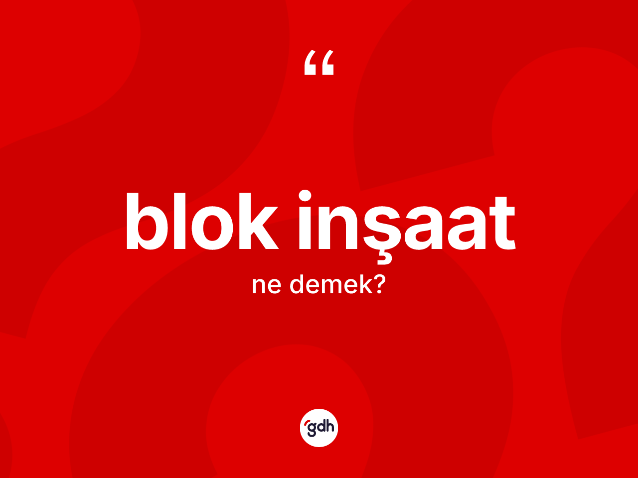 Blok inşaat kelimesi nedir? Blok inşaatın TDK'ya göre anlamı nedir?