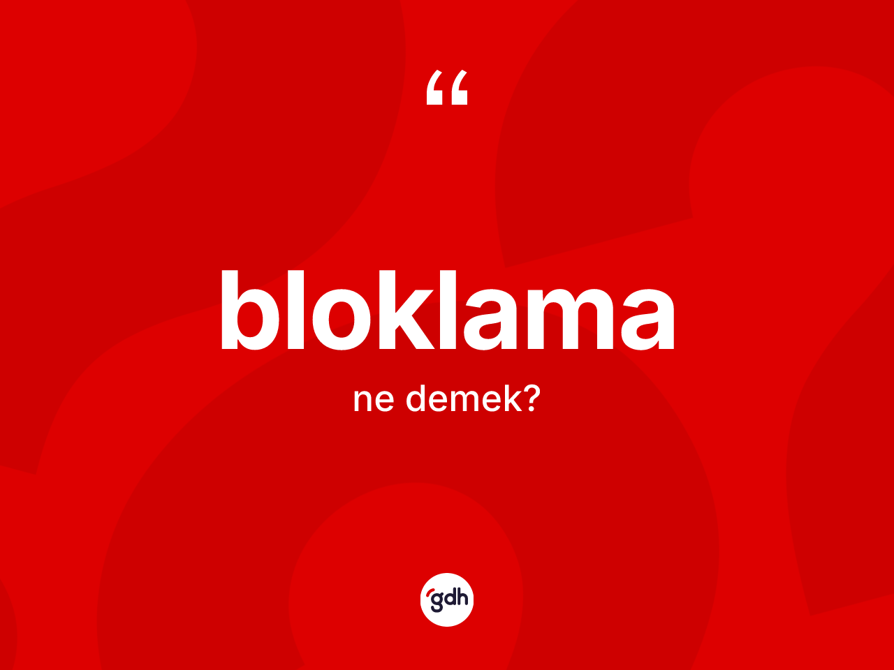 Bloklama kelimesinin sözlükteki tanımı nedir? Bloklamanın sözlükteki anlamı nedir?