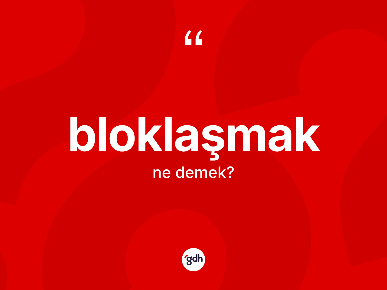 Bloklaşmak kelimesinin tanımı nedir? Bloklaşmak kelimesinin TDK anlamı nedir?