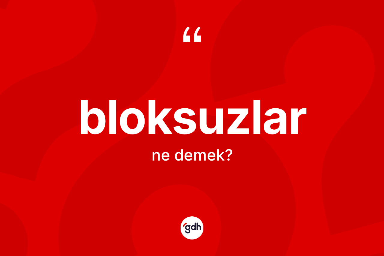 Bloksuzlar kelimesinin tanımı nedir? Bloksuzların sözlükteki anlamı nedir?