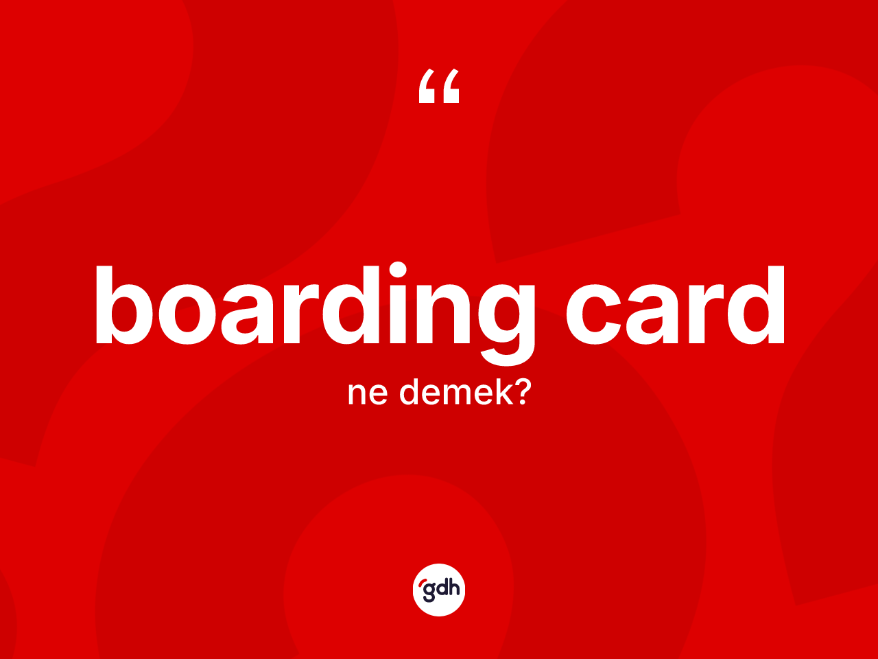Boarding card kelimesinin anlamı nedir? Boarding cardın TDK'ya göre anlamı nedir?