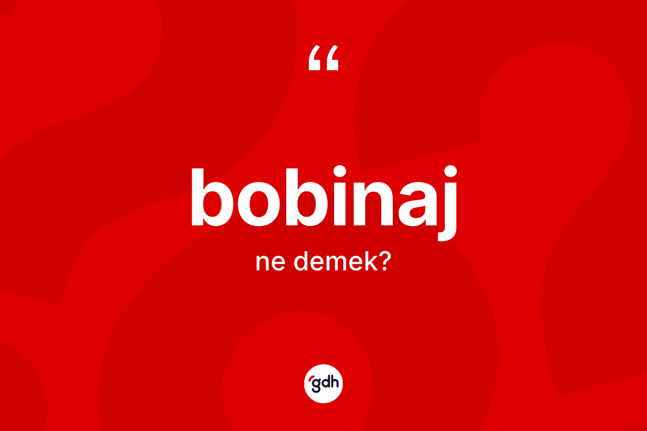 Bobinaj kelimesinin tanımı nedir? Bobinajın kısaca tanımı nedir?
