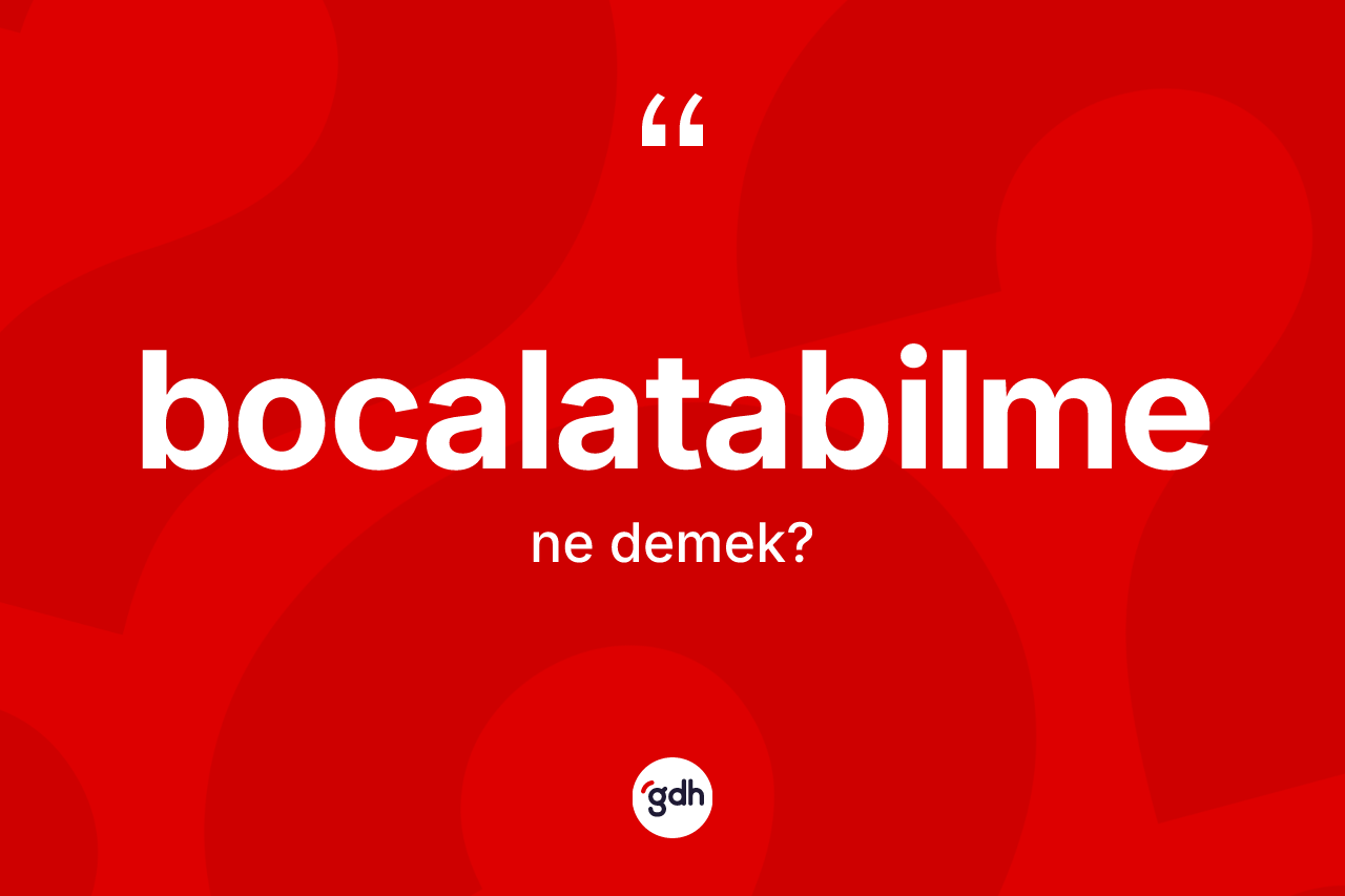 Bocalatabilme kelimesi ne anlama gelir?