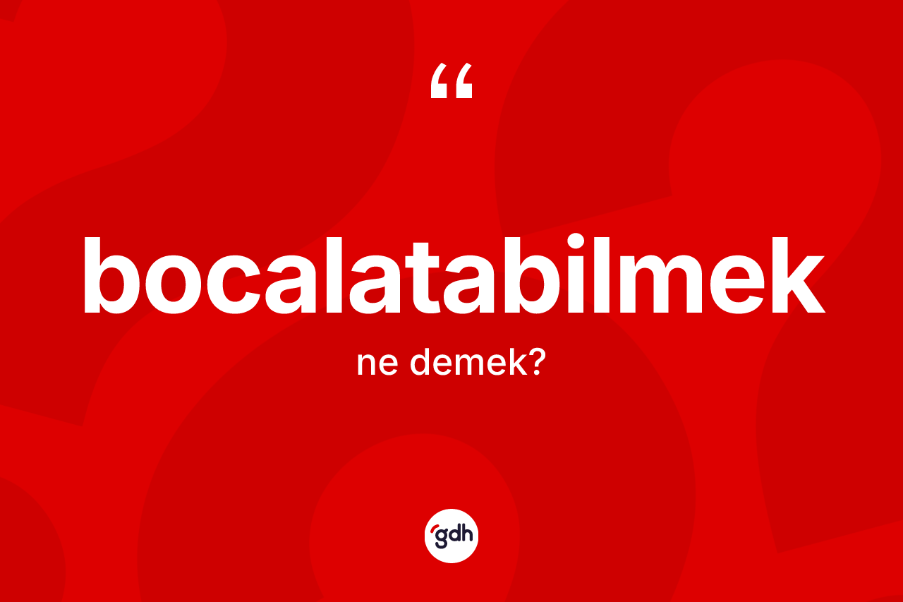 Bocalatabilmek kelimesi nedir?