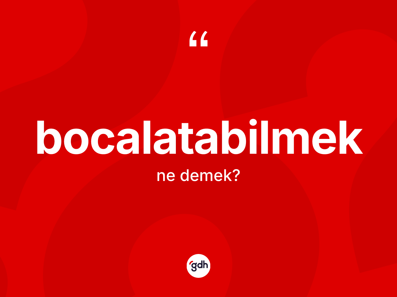Bocalatabilmek kelimesi nedir? Bocalatabilmeğin TDK'ya göre anlamı nedir?
