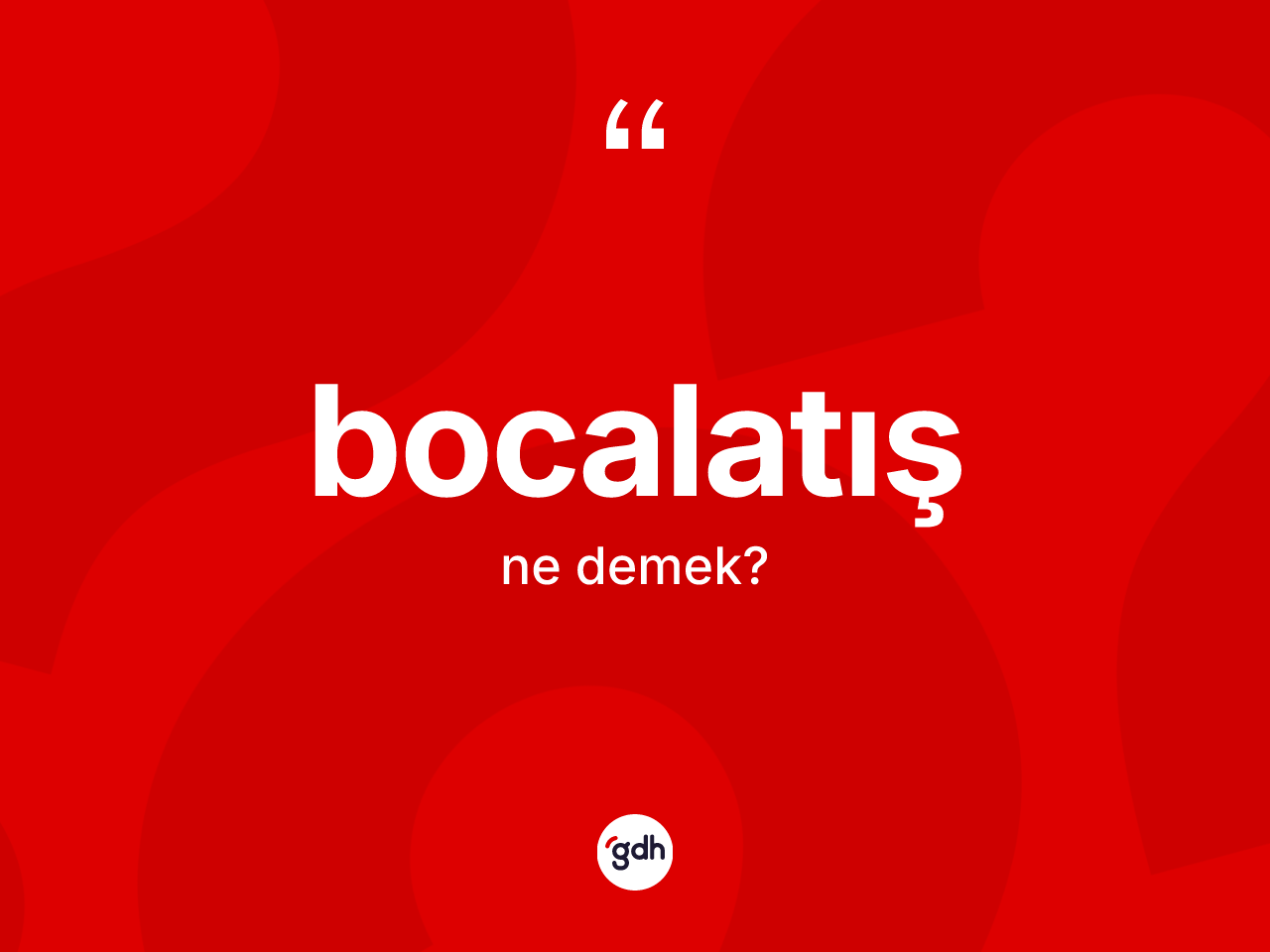 Bocalatış kelimesinin sözlükteki tanımı nedir? Bocalatışın TDK'ya göre anlamı nedir?
