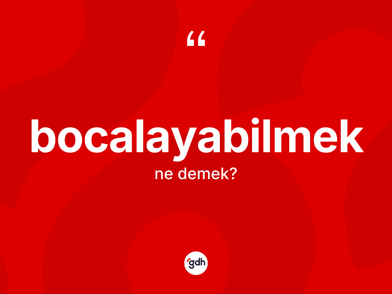 Bocalayabilmek kelimesi ne demek? Bocalayabilmeğin sözlükteki anlamı nedir?