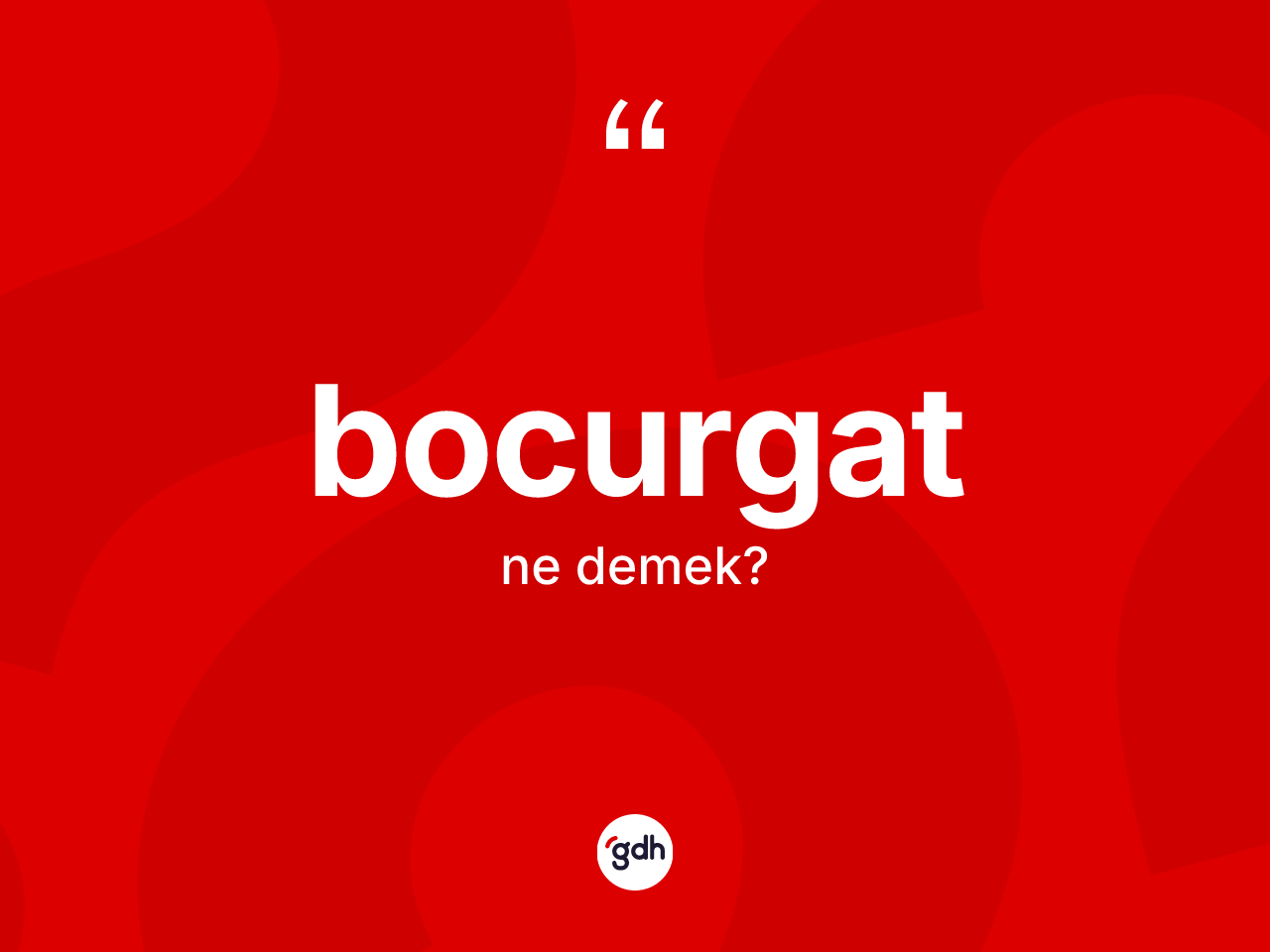 Bocurgat kelimesi nedir? Bocurgat kelimesinin TDK'ya göre açıklaması nedir?