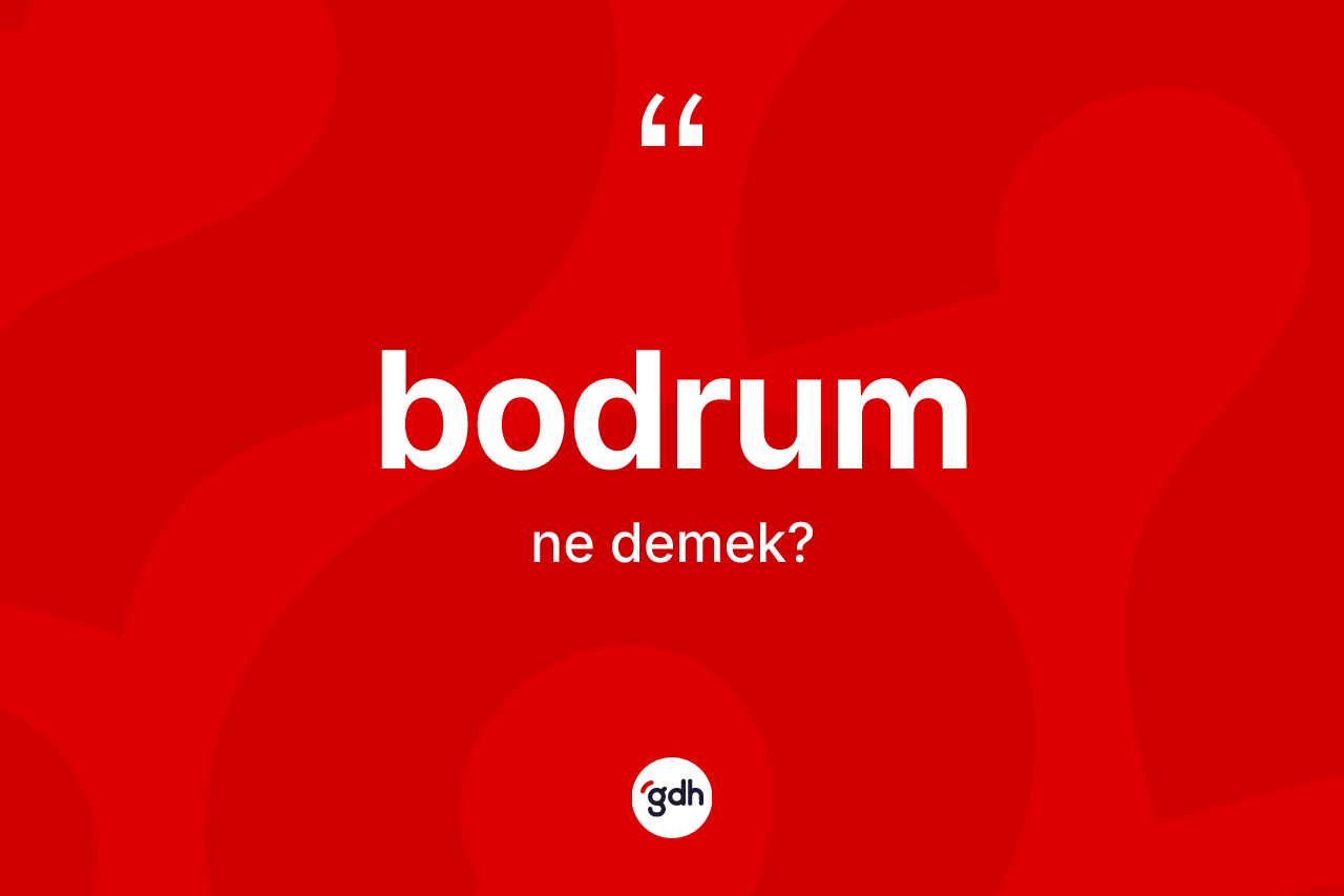 Bodrum kelimesi ne anlama gelir?
