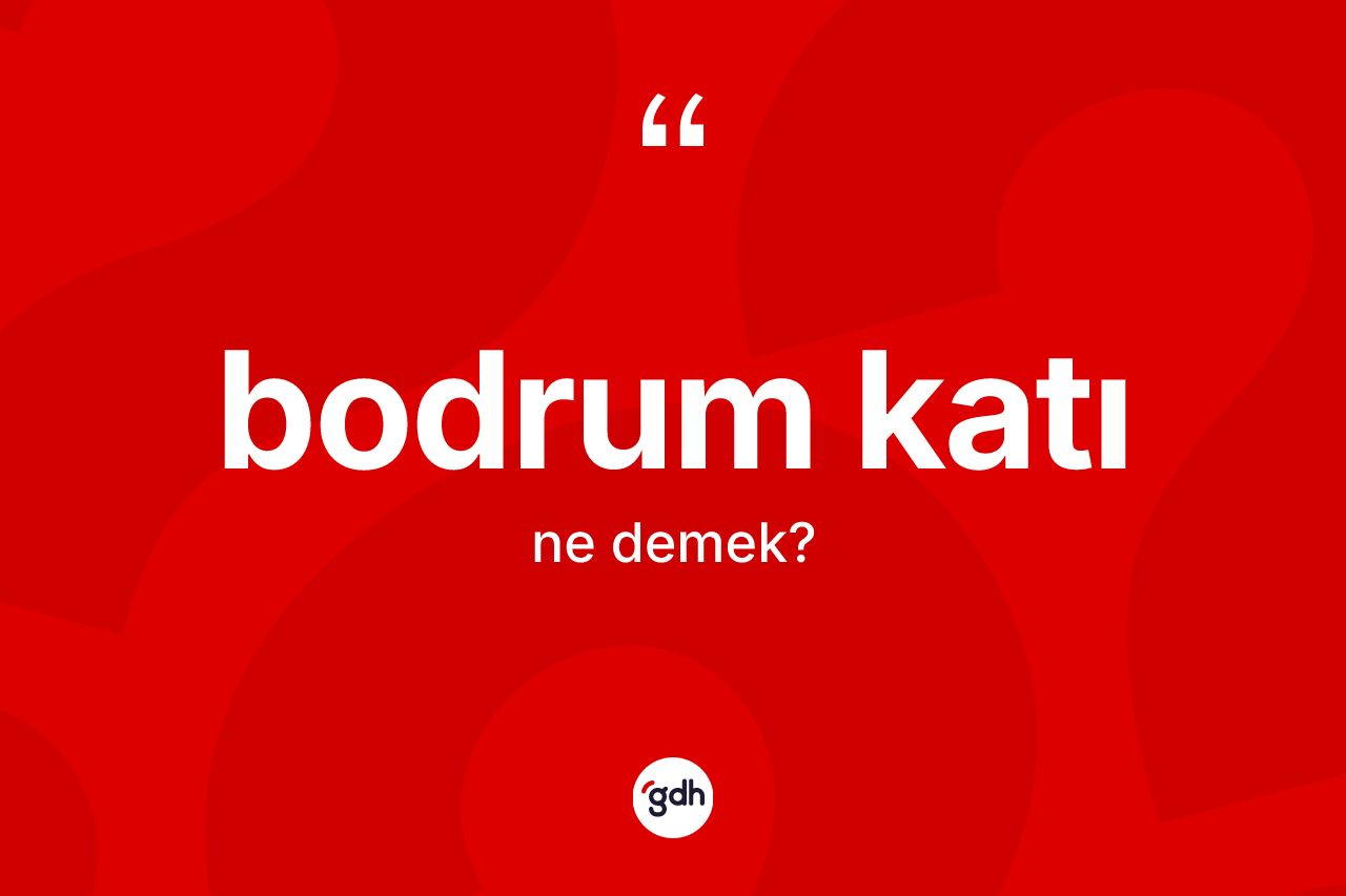 Bodrum katı kelimesi nedir? Bodrum katı kelimesinin özellikleri nelerdir?
