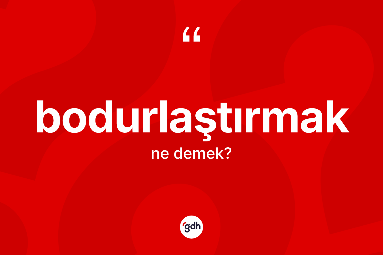 Bodurlaştırmak kelimesi nedir? Bodurlaştırmağın TDK'ya göre anlamı nedir?