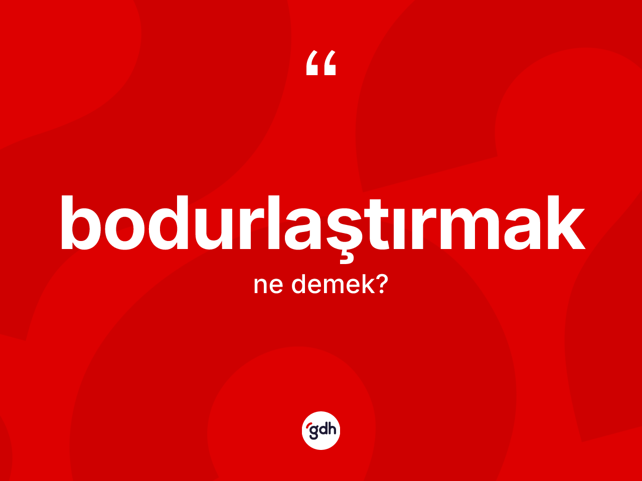 Bodurlaştırmak kelimesi nedir? Bodurlaştırmağın TDK'ya göre anlamı nedir?