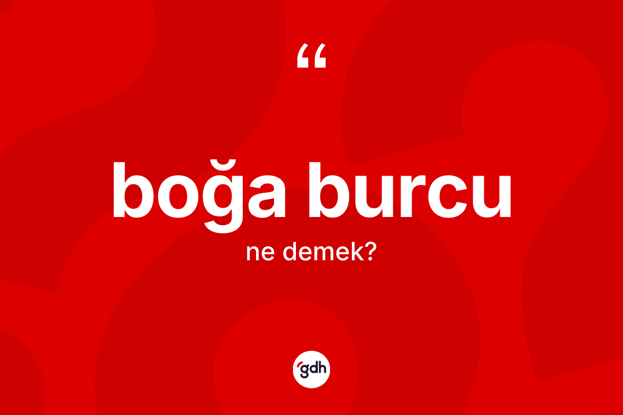Boğa Burcu kelimesinin anlamı nedir?