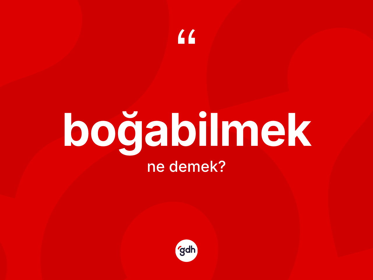 Boğabilmek kelimesinin anlamı nedir? Boğabilmeğin kısaca tanımı nedir?