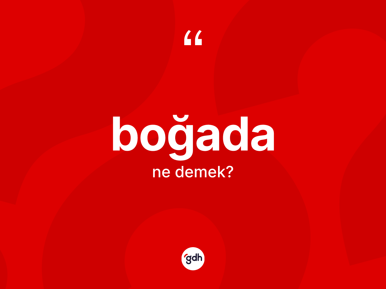 Boğada kelimesi ne anlama gelir? Boğada kelimesinin TDK anlamı nedir?