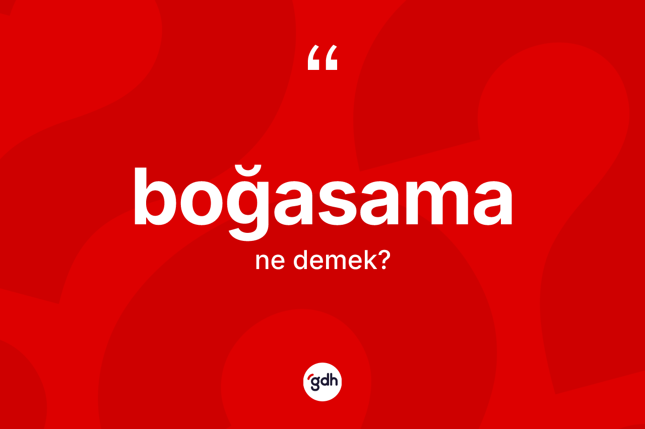 Boğasama nedir? Boğasamanın kısaca tanımı nedir?