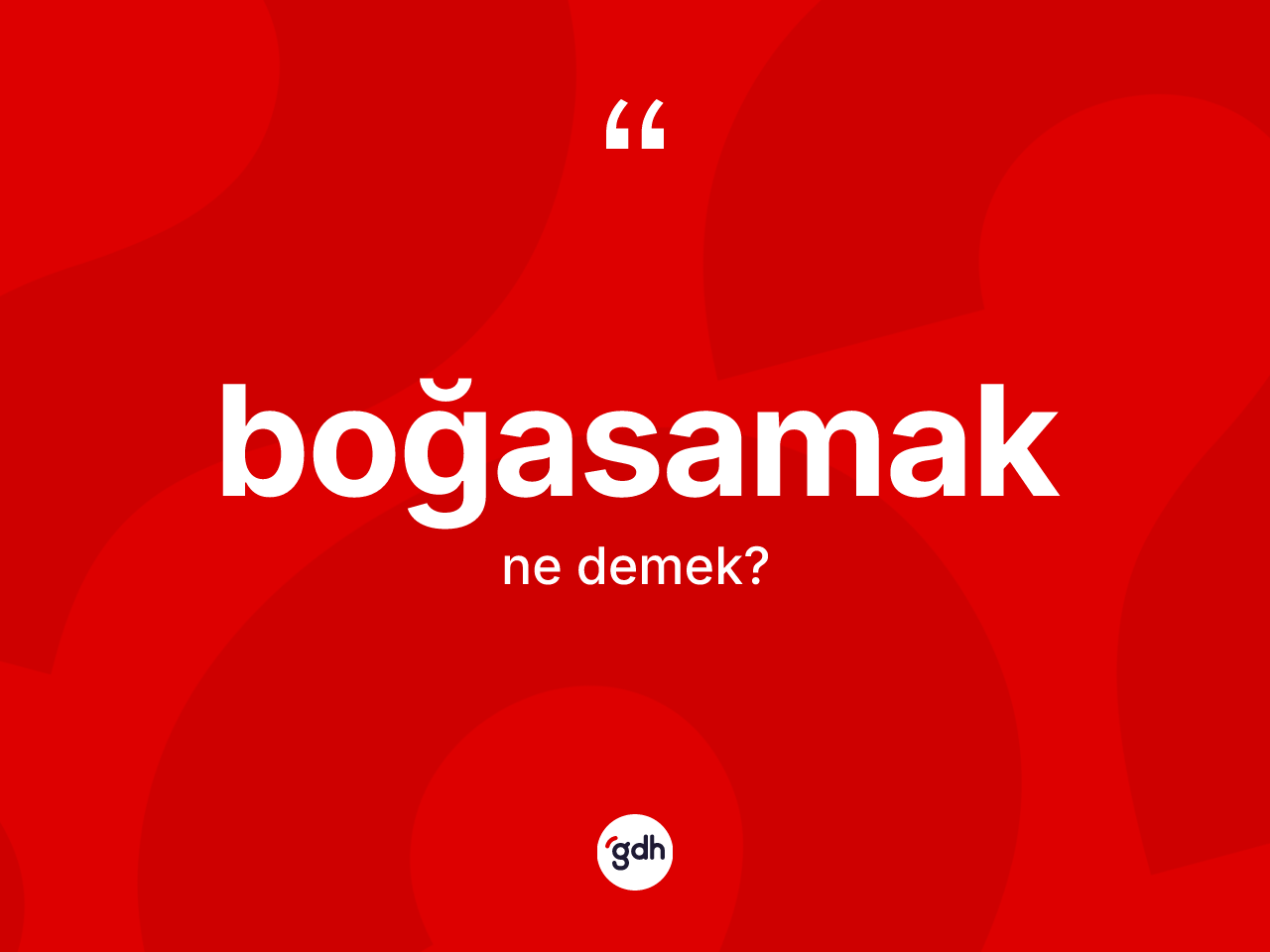Boğasamak kelimesi nedir? Boğasamak kelimesinin TDK anlamı nedir?