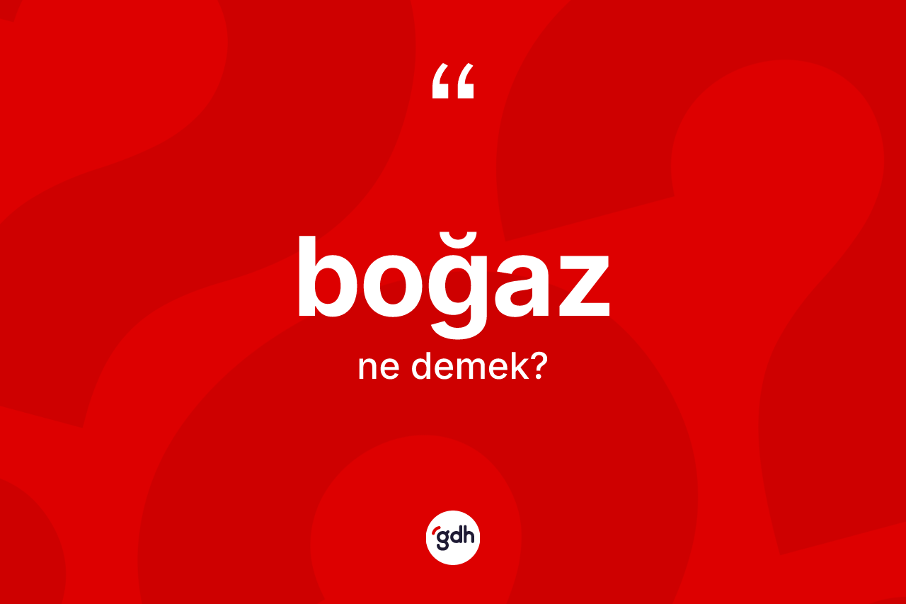 Boğaz kelimesinin tanımı nedir?