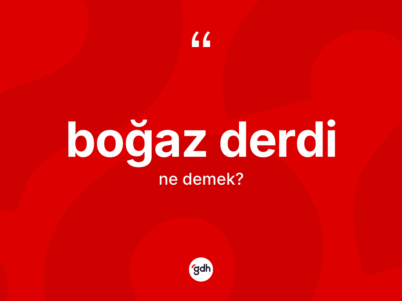 Boğaz derdi ne anlama gelir? Boğaz derdinin TDK'ya göre anlamı nedir?