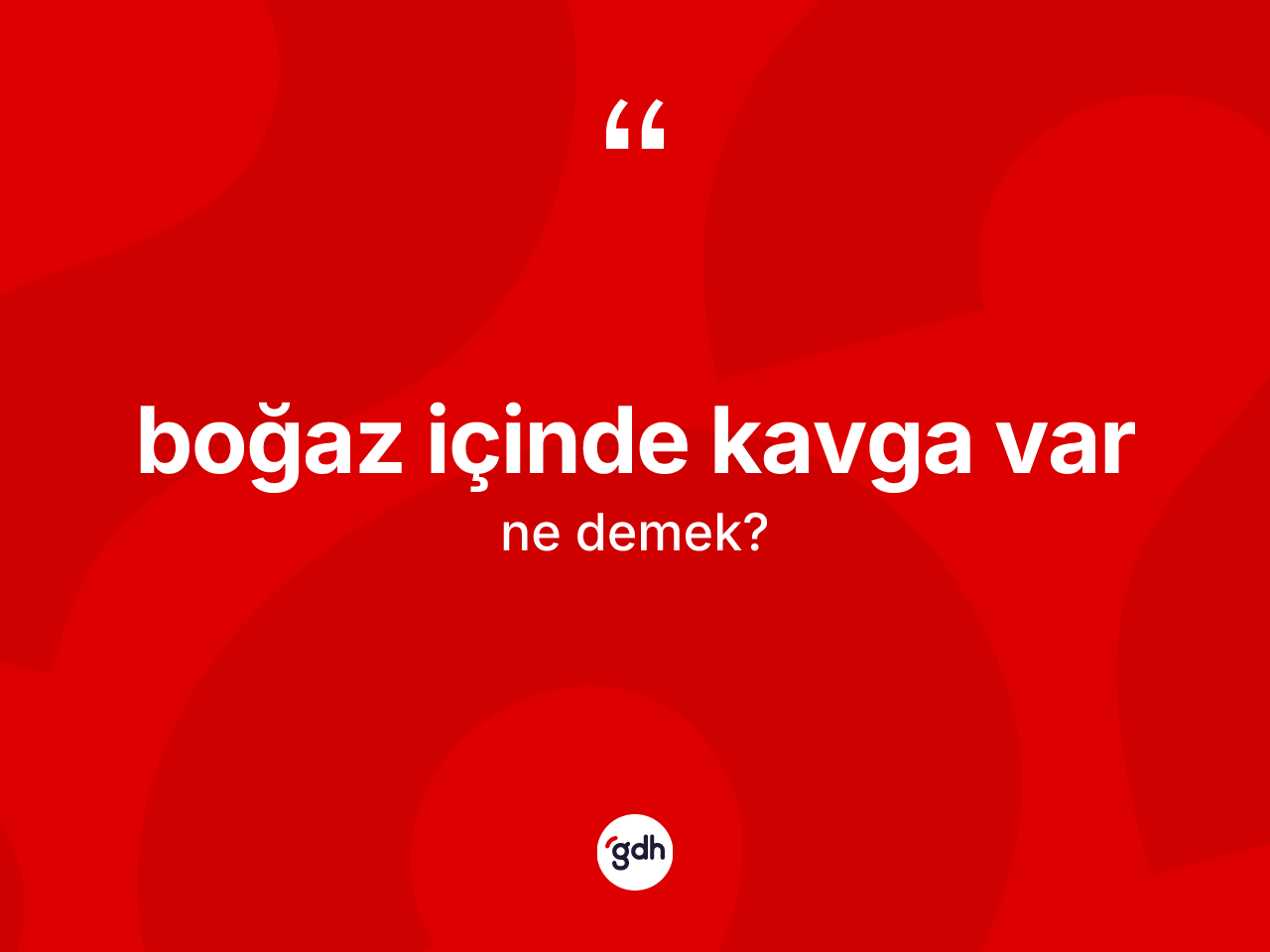 Boğaz içinde kavga var ifadesi nedir? Boğaz içinde kavga var sözü nerede kullanılır?