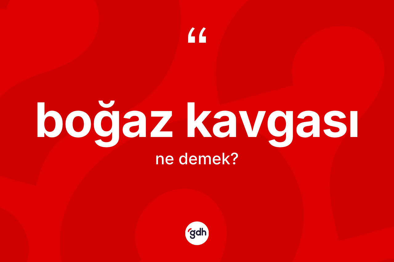 Boğaz kavgası kelimesinin tanımı nedir? Boğaz kavgasının halk arasındaki kullanımı nasıldır?