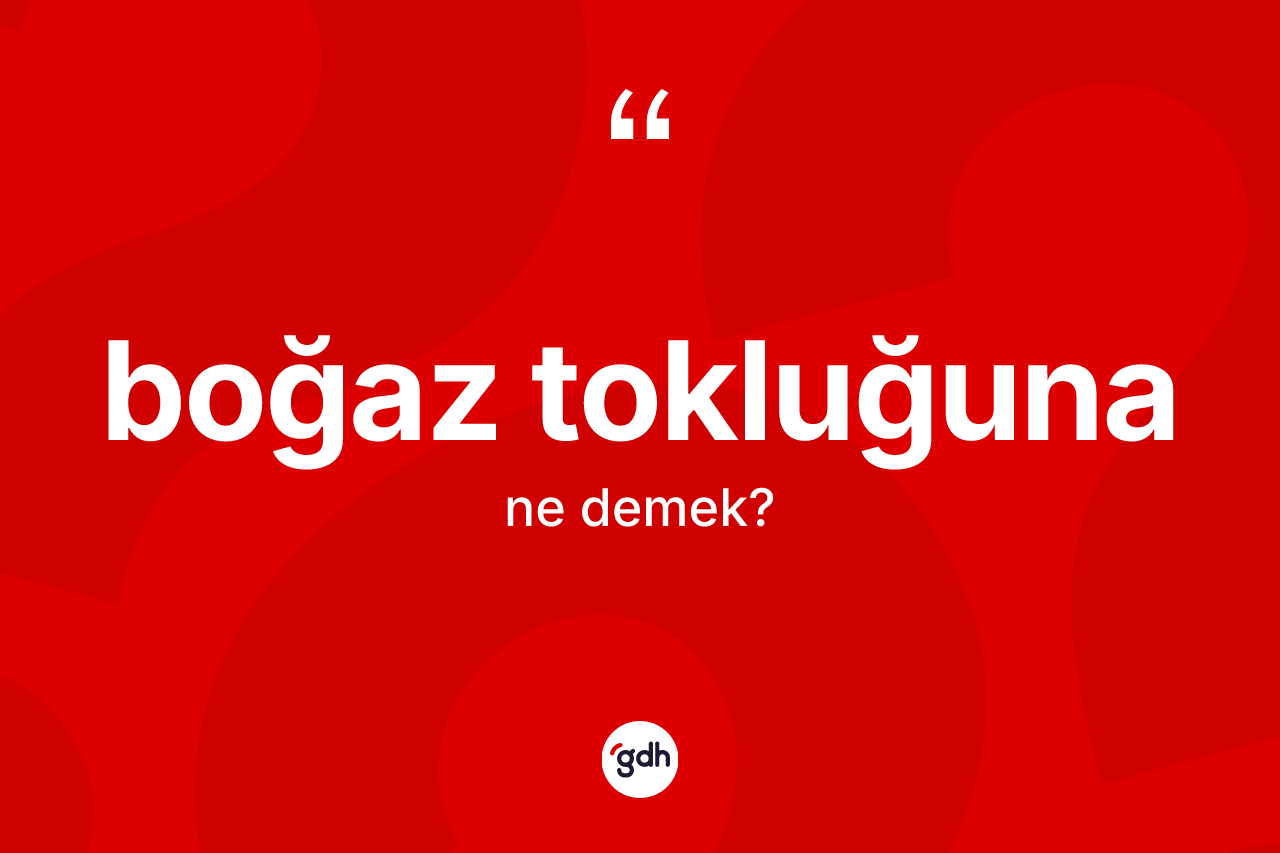 Boğaz tokluğuna kelimesinin tanımı nedir?