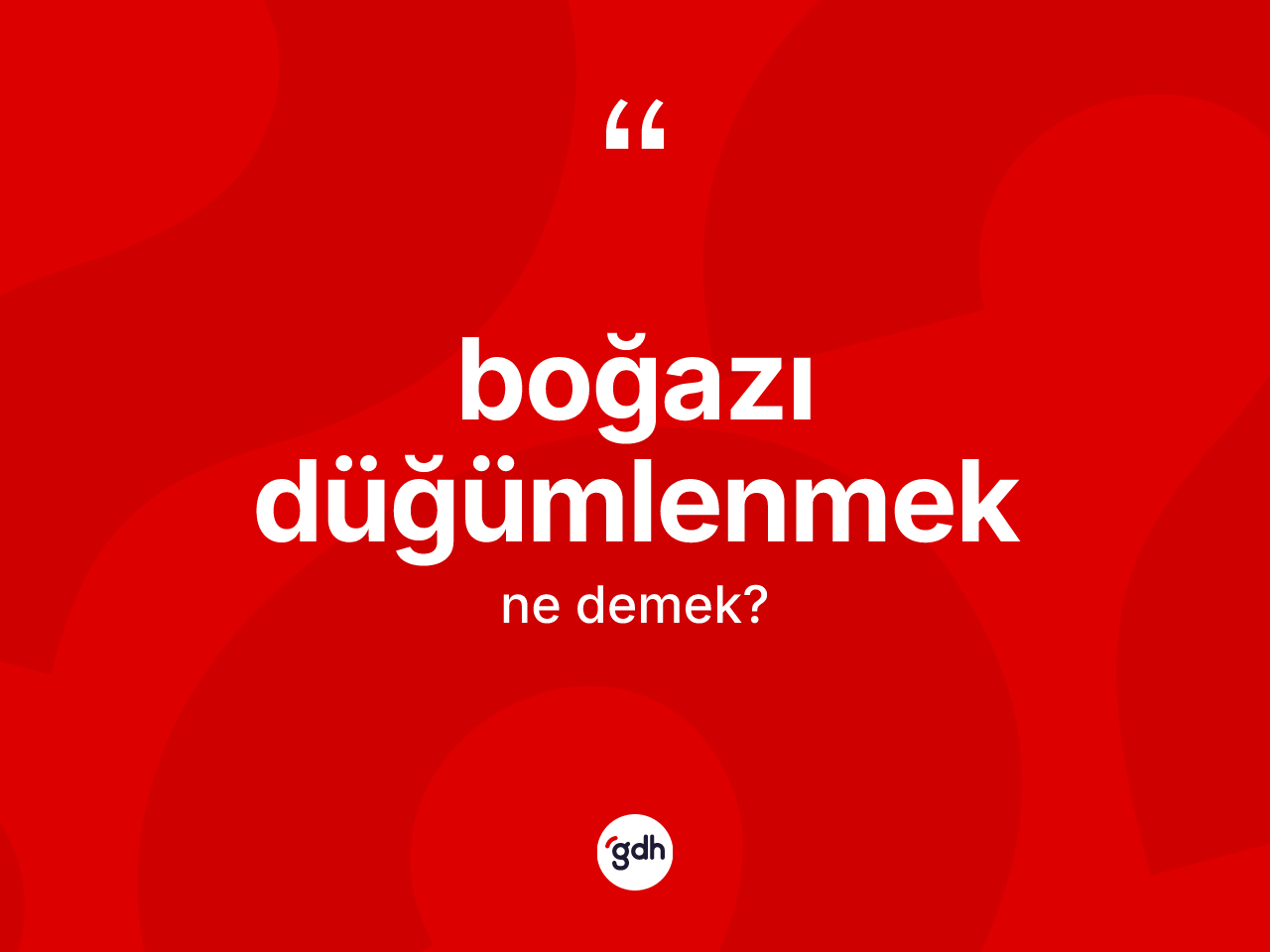 Boğazı düğümlenmek ifadesinin anlamı nedir? Boğazı düğümlenmek sözünün TDK anlamı nedir?