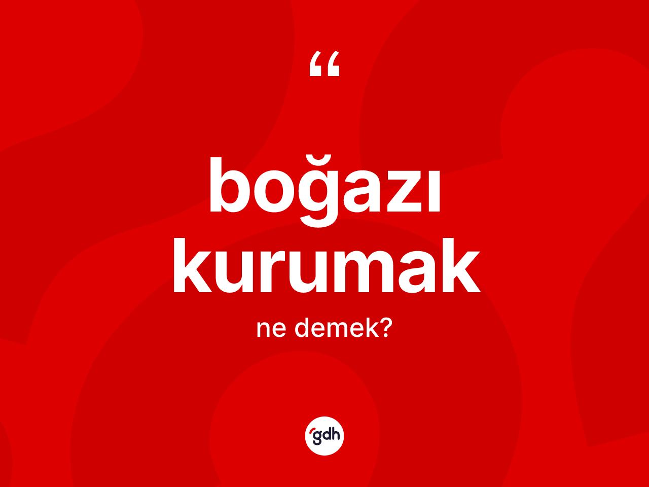 Boğazı kurumak ifadesinin sözlükteki anlamı nedir? Boğazı kurumak ifadesi nerede kullanılır?