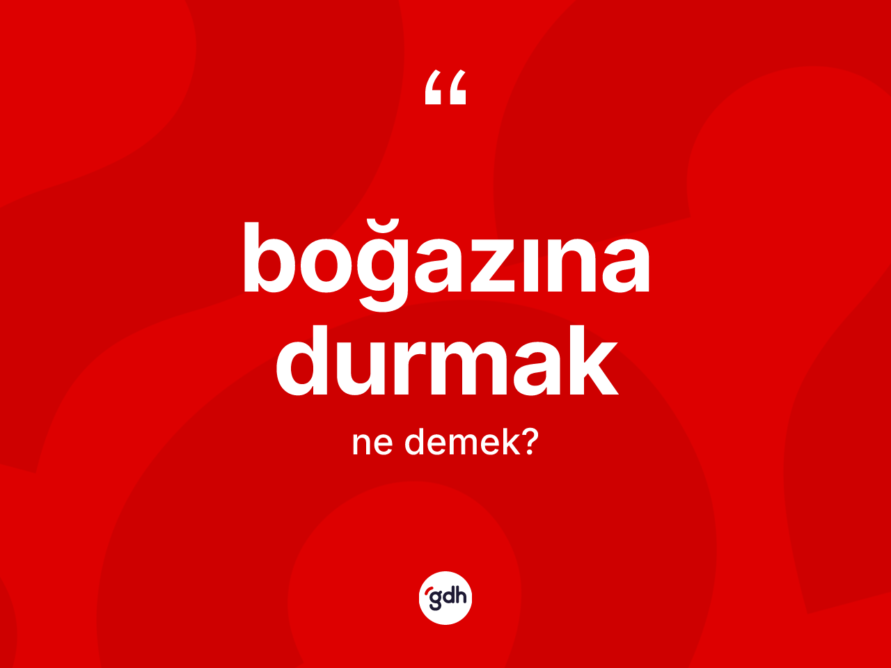 Boğazına durmak ne anlama gelir? Boğazına durmak ifadesinin TDK'ya göre açıklaması nedir?