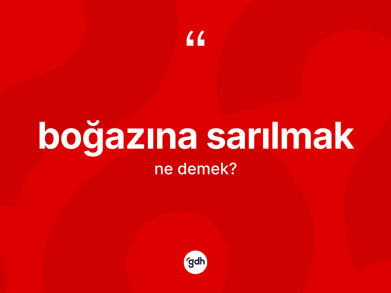 Boğazına sarılmak ifadesinin tanımı nedir? Boğazına sarılmak sözünün TDK tanımı nedir?