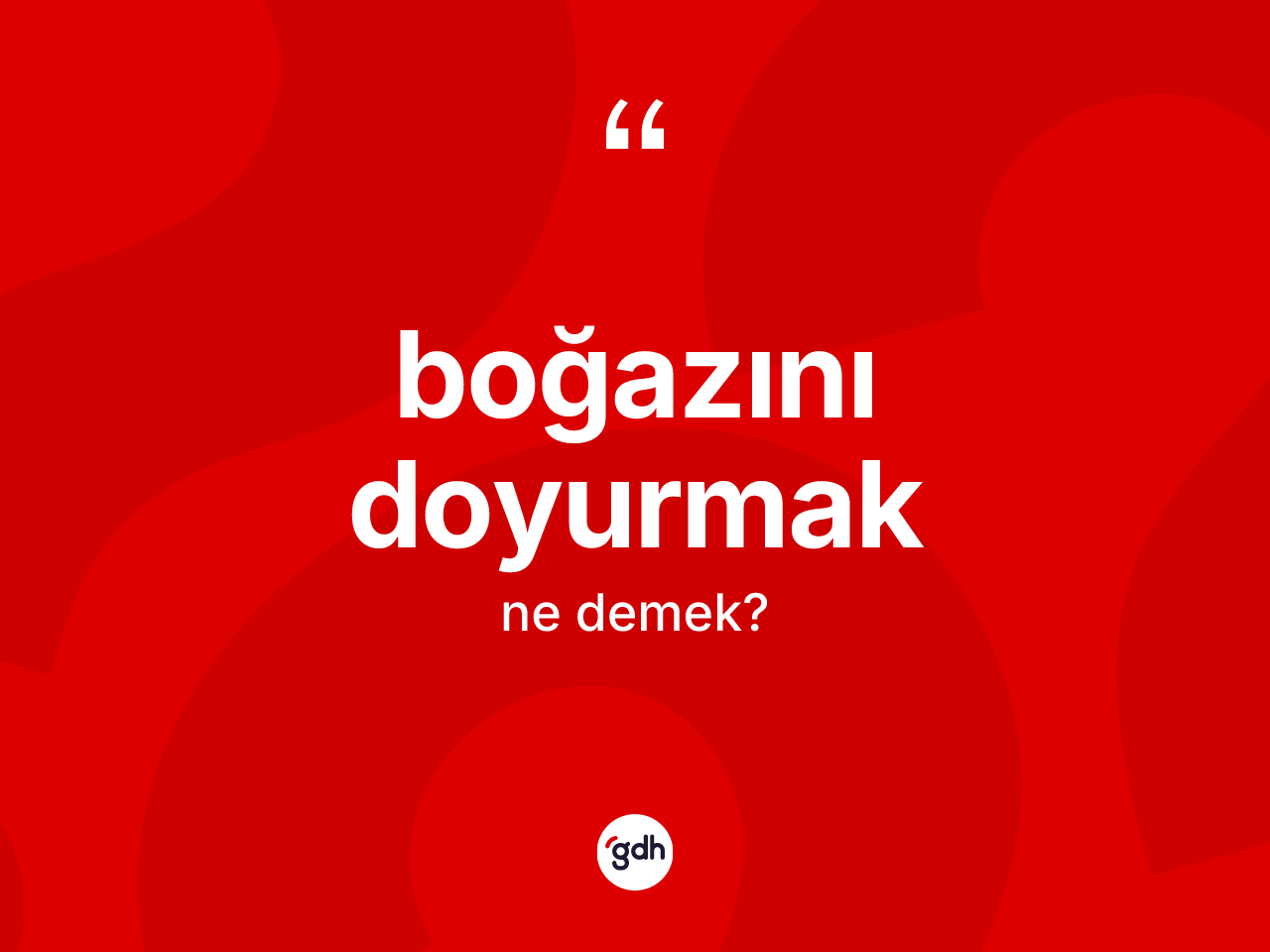 Boğazını doyurmak ifadesinin anlamı nedir? Boğazını doyurmak sözü hangi durumlarda kullanılır?