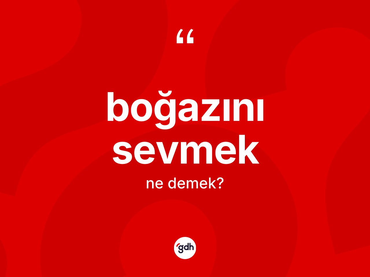 Boğazını sevmek sözü nedir? Boğazını sevmek ifadesi hangi durumlarda kullanılır