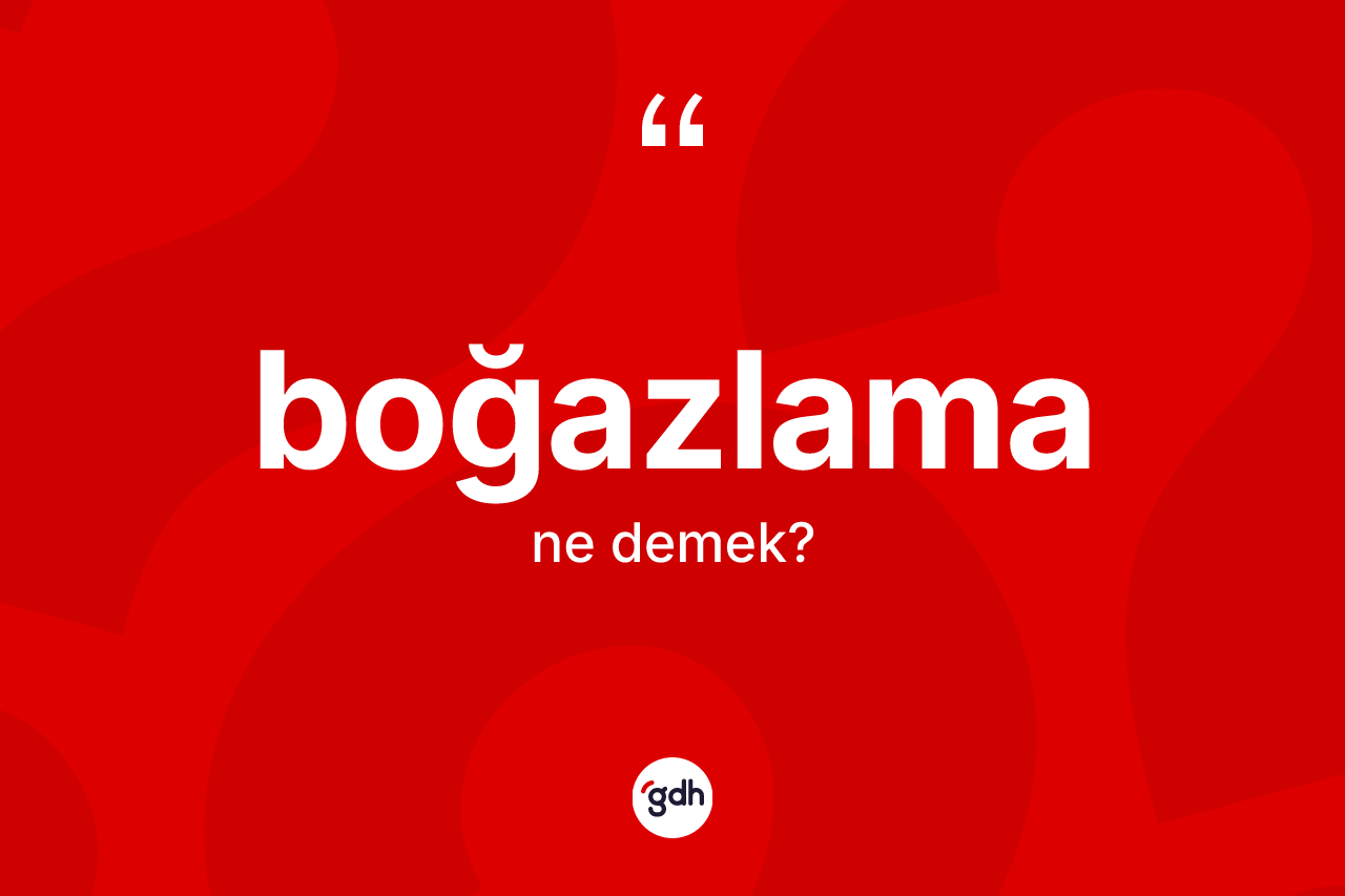 Boğazlama kelimesi ne anlama gelir?